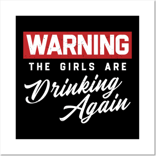 Warning The Girls Are Drinking Again Posters and Art